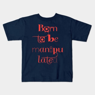 BORN TO BE MANIPULATED Kids T-Shirt